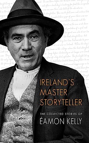 Ireland's Master Storyteller: The Collected Stories of Eamon Kelly: The Collected Stories of Éamon Kelly